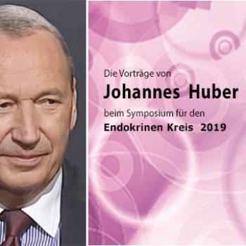 Sammlung der Vorträge von Johannes Huber - Symposium für den Endokrinen Kreis 2019